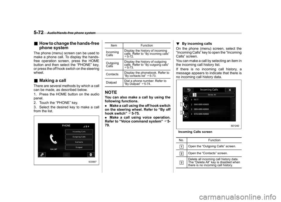 SUBARU WRX 2018 Service Manual (316,1)
北米Model "A1700BE-B" EDITED: 2017/ 10/ 11
&How to change the hands-free
phone systemThe phone (menu) screen can be used to
make a phone call. To display the hands-
free operation screen, pr