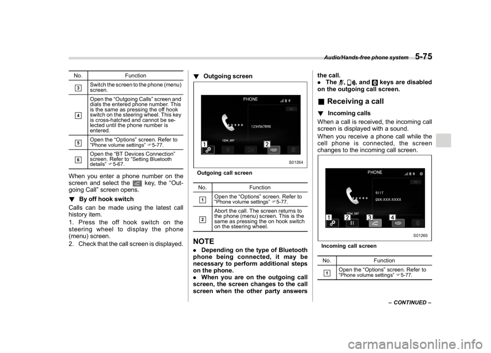 SUBARU WRX 2018 Service Manual (319,1)
北米Model "A1700BE-B" EDITED: 2017/ 10/ 11
No. Function&3
Switch the screen to the phone (menu)
screen.
&4
Open the“Outgoing Calls”screen and
dials the entered phone number. This
is the 