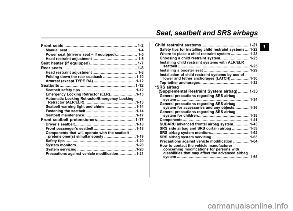 SUBARU WRX 2018 Owners Guide (33,1)
北米Model "A1700BE-B" EDITED: 2017/ 10/ 11
Front seats..............................................................1-2
Manual seat........................................................... SUBARU WRX 2018 Owners Guide (33,1)
北米Model "A1700BE-B" EDITED: 2017/ 10/ 11
Front seats..............................................................1-2
Manual seat...........................................................
