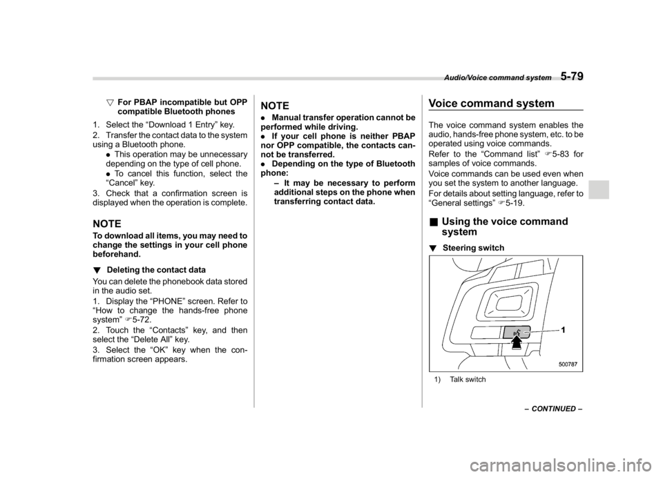 SUBARU WRX 2018  Owners Manual (323,1)
北米Model "A1700BE-B" EDITED: 2017/ 10/ 11
!For PBAP incompatible but OPP
compatible Bluetooth phones
1. Select the“Download 1 Entry”key.
2. Transfer the contact data to the system
using