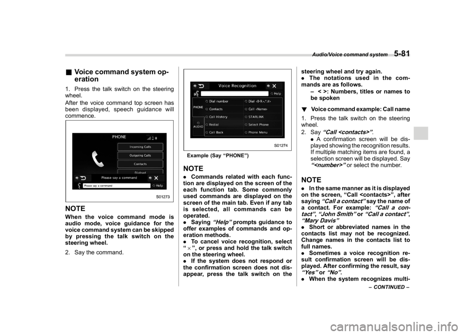 SUBARU WRX 2018  Owners Manual (325,1)
北米Model "A1700BE-B" EDITED: 2017/ 10/ 11
&Voice command system op-
eration1. Press the talk switch on the steering
wheel.
After the voice command top screen has
been displayed, speech guid