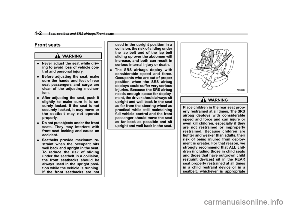 SUBARU WRX 2018 Owners Guide (34,1)
北米Model "A1700BE-B" EDITED: 2017/ 10/ 11
Front seats
WARNING
.Never adjust the seat while driv-
ing to avoid loss of vehicle con-
trol and personal injury.
.Before adjusting the seat, make
SUBARU WRX 2018 Owners Guide (34,1)
北米Model "A1700BE-B" EDITED: 2017/ 10/ 11
Front seats
WARNING
.Never adjust the seat while driv-
ing to avoid loss of vehicle con-
trol and personal injury.
.Before adjusting the seat, make