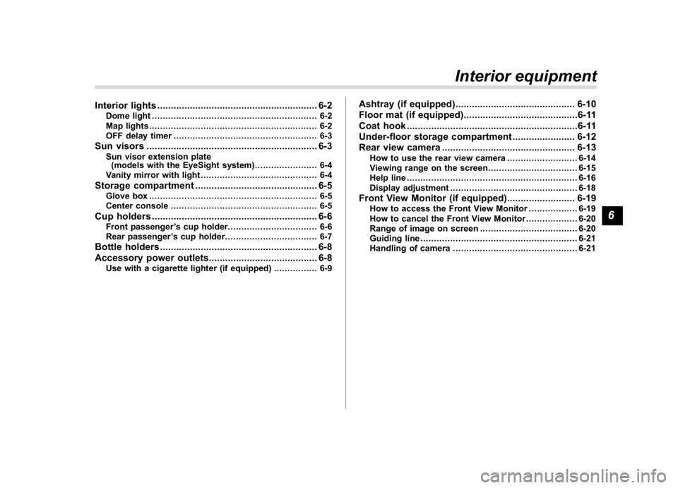 SUBARU WRX 2018  Owners Manual (339,1)
北米Model "A1700BE-B" EDITED: 2017/ 10/ 11
Interior lights...........................................................6-2
Dome light...........................................................
