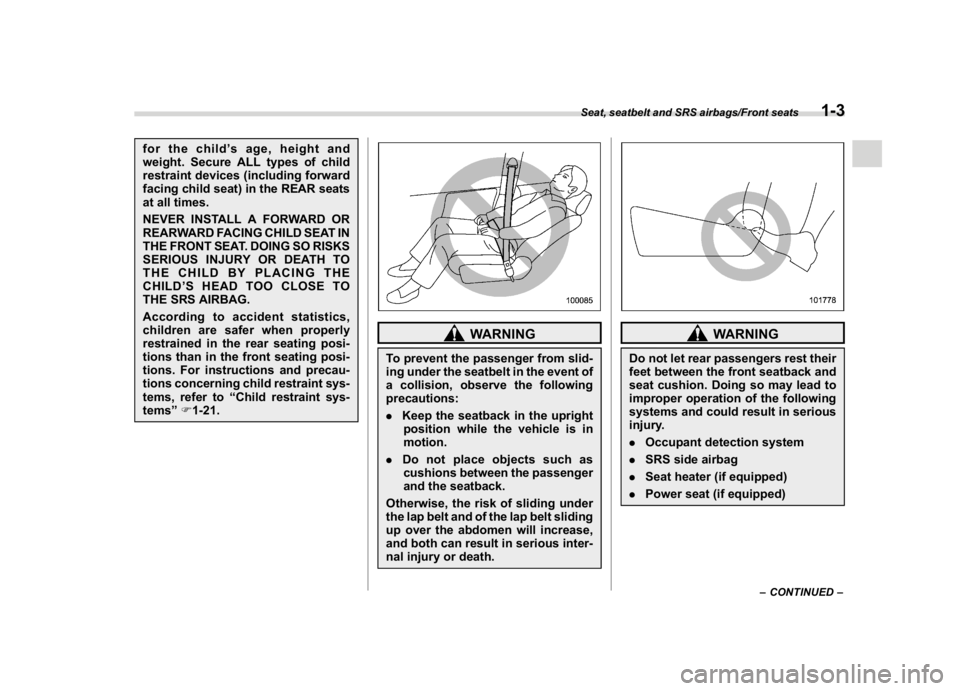 SUBARU WRX 2018 User Guide (35,1)
北米Model "A1700BE-B" EDITED: 2017/ 10/ 11
for the child’s age, height and
weight. Secure ALL types of child
restraint devices (including forward
facing child seat) in the REAR seats
at all