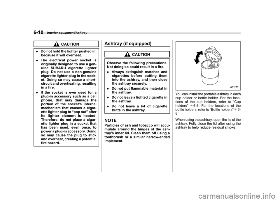 SUBARU WRX 2018 Owners Manual (348,1)
北米Model "A1700BE-B" EDITED: 2017/ 10/ 11
CAUTION
.Do not hold the lighter pushed in,
because it will overheat.
.The electrical power socket is
originally designed to use a gen-
uine SUBARU SUBARU WRX 2018 Owners Manual (348,1)
北米Model "A1700BE-B" EDITED: 2017/ 10/ 11
CAUTION
.Do not hold the lighter pushed in,
because it will overheat.
.The electrical power socket is
originally designed to use a gen-
uine SUBARU