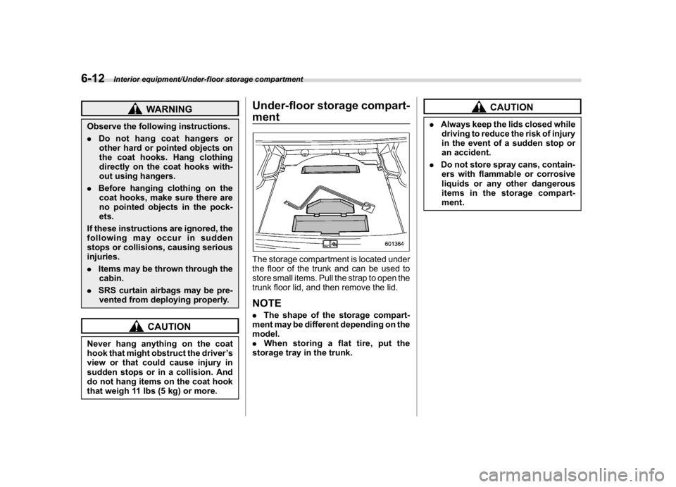 SUBARU WRX 2018 Owners Manual (350,1)
北米Model "A1700BE-B" EDITED: 2017/ 10/ 11
WARNING
Observe the following instructions.
.Do not hang coat hangers or
other hard or pointed objects on
the coat hooks. Hang clothing
directly on SUBARU WRX 2018 Owners Manual (350,1)
北米Model "A1700BE-B" EDITED: 2017/ 10/ 11
WARNING
Observe the following instructions.
.Do not hang coat hangers or
other hard or pointed objects on
the coat hooks. Hang clothing
directly on