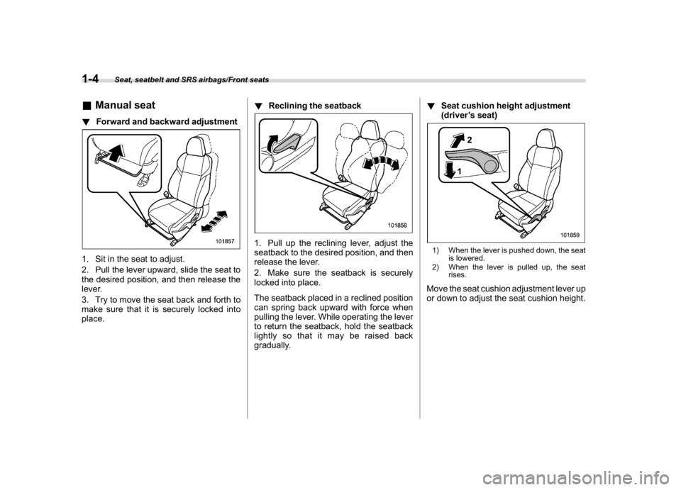 SUBARU WRX 2018  Owners Manual (36,1)
北米Model "A1700BE-B" EDITED: 2017/ 10/ 11
&Manual seat!Forward and backward adjustment1. Sit in the seat to adjust.
2. Pull the lever upward, slide the seat to
the desired position, and then