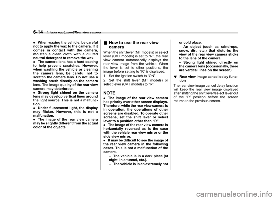SUBARU WRX 2018  Owners Manual (352,1)
北米Model "A1700BE-B" EDITED: 2017/ 10/ 11
.When waxing the vehicle, be careful
not to apply the wax to the camera. If it
comes in contact with the camera,
moisten a clean cloth with a dilut