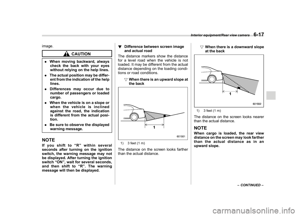 SUBARU WRX 2018  Owners Manual (355,1)
北米Model "A1700BE-B" EDITED: 2017/ 10/ 11
image.
CAUTION
.When moving backward, always
check the back with your eyes
without relying on the help lines.
.The actual position may be differ-
e