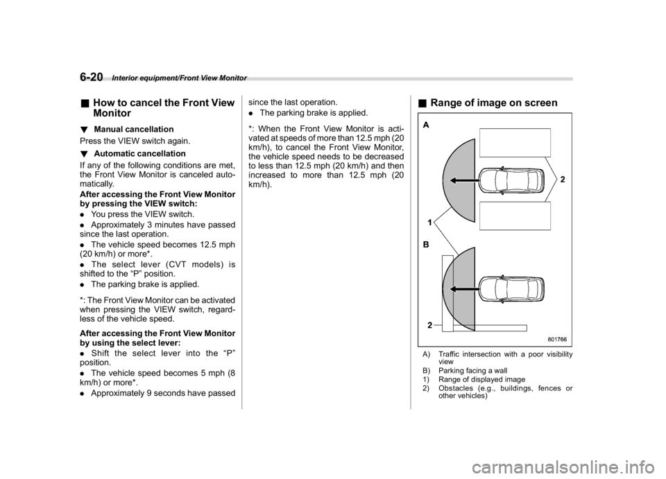 SUBARU WRX 2018  Owners Manual (358,1)
北米Model "A1700BE-B" EDITED: 2017/ 10/ 11
&How to cancel the Front View
Monitor!Manual cancellation
Press the VIEW switch again.
!Automatic cancellation
If any of the following conditions a