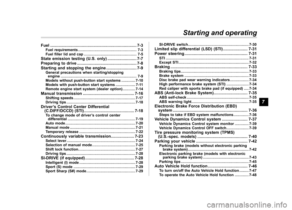 SUBARU WRX 2018  Owners Manual (363,1)
北米Model "A1700BE-B" EDITED: 2017/ 10/ 11
Fuel..........................................................................7-3
Fuel requirements................................................