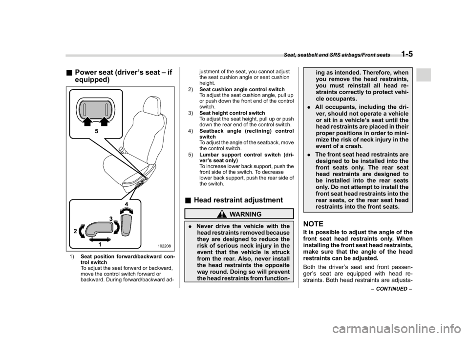 SUBARU WRX 2018 User Guide (37,1)
北米Model "A1700BE-B" EDITED: 2017/ 10/ 11
&Power seat (driver’s seat–if
equipped)1)Seat position forward/backward con-
trol switch
To adjust the seat forward or backward,
move the contro