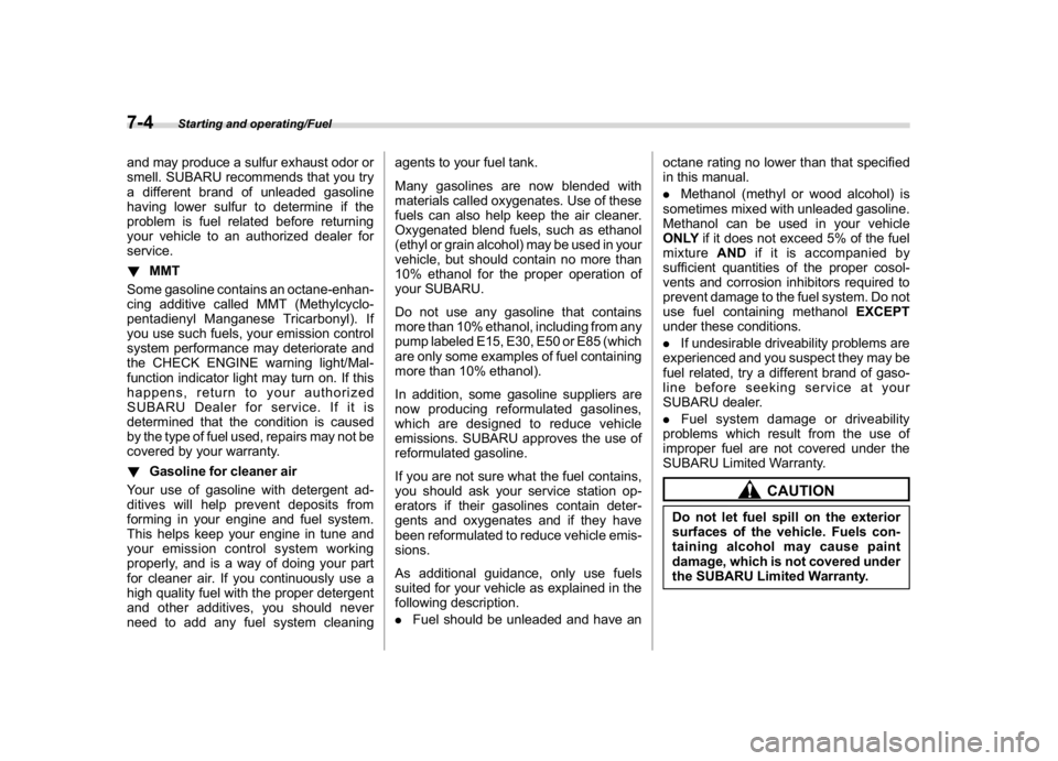 SUBARU WRX 2018  Owners Manual (366,1)
北米Model "A1700BE-B" EDITED: 2017/ 10/ 11
and may produce a sulfur exhaust odor or
smell. SUBARU recommends that you try
a different brand of unleaded gasoline
having lower sulfur to determ