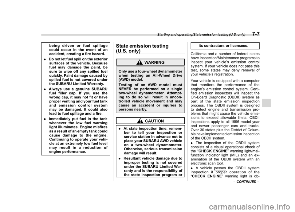 SUBARU WRX 2018  Owners Manual (369,1)
北米Model "A1700BE-B" EDITED: 2017/ 10/ 11
being driven or fuel spillage
could occur in the event of an
accident, creating a fire hazard.
.Do not let fuel spill on the exterior
surfaces of t