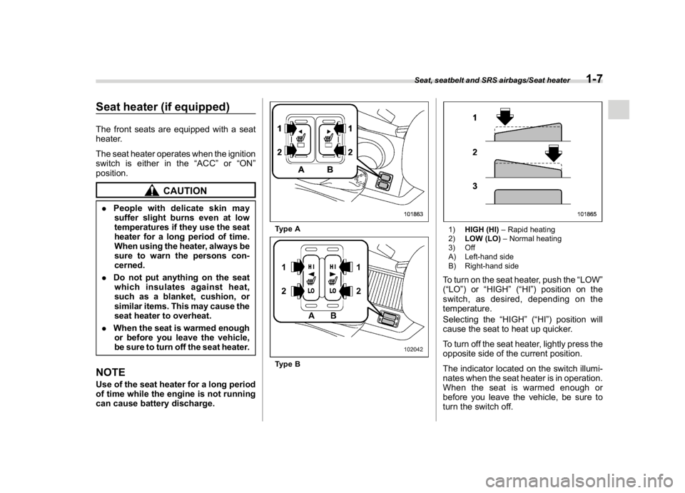 SUBARU WRX 2018 User Guide (39,1)
北米Model "A1700BE-B" EDITED: 2017/ 10/ 11
Seat heater (if equipped)The front seats are equipped with a seat
heater.
The seat heater operates when the ignition
switch is either in the“ACC�