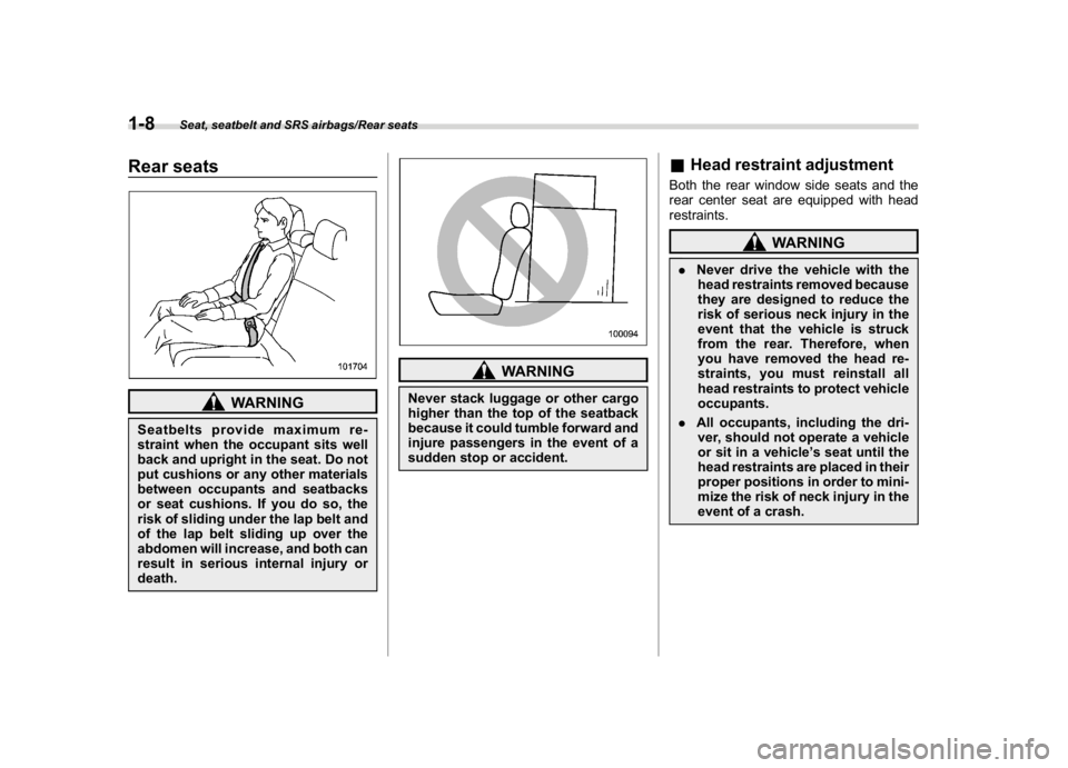 SUBARU WRX 2018 Owners Guide (40,1)
北米Model "A1700BE-B" EDITED: 2017/ 10/ 11
Rear seats
WARNING
Seatbelts provide maximum re-
straint when the occupant sits well
back and upright in the seat. Do not
put cushions or any other SUBARU WRX 2018 Owners Guide (40,1)
北米Model "A1700BE-B" EDITED: 2017/ 10/ 11
Rear seats
WARNING
Seatbelts provide maximum re-
straint when the occupant sits well
back and upright in the seat. Do not
put cushions or any other