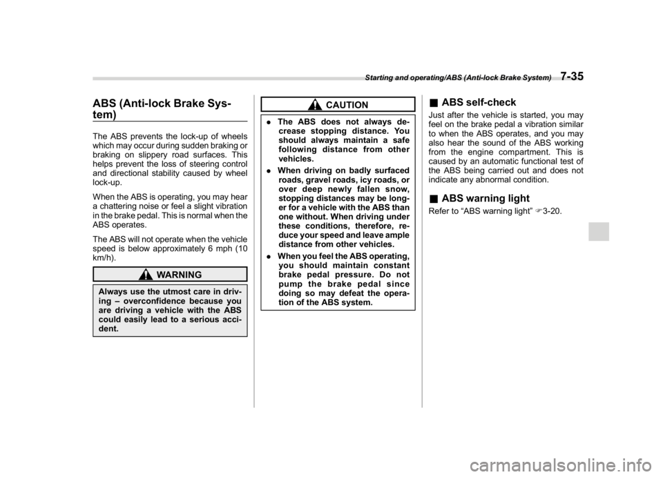 SUBARU WRX 2018 Owners Manual (397,1)
北米Model "A1700BE-B" EDITED: 2017/ 10/ 11
ABS (Anti-lock Brake Sys-
tem)The ABS prevents the lock-up of wheels
which may occur during sudden braking or
braking on slippery road surfaces. Th SUBARU WRX 2018 Owners Manual (397,1)
北米Model "A1700BE-B" EDITED: 2017/ 10/ 11
ABS (Anti-lock Brake Sys-
tem)The ABS prevents the lock-up of wheels
which may occur during sudden braking or
braking on slippery road surfaces. Th