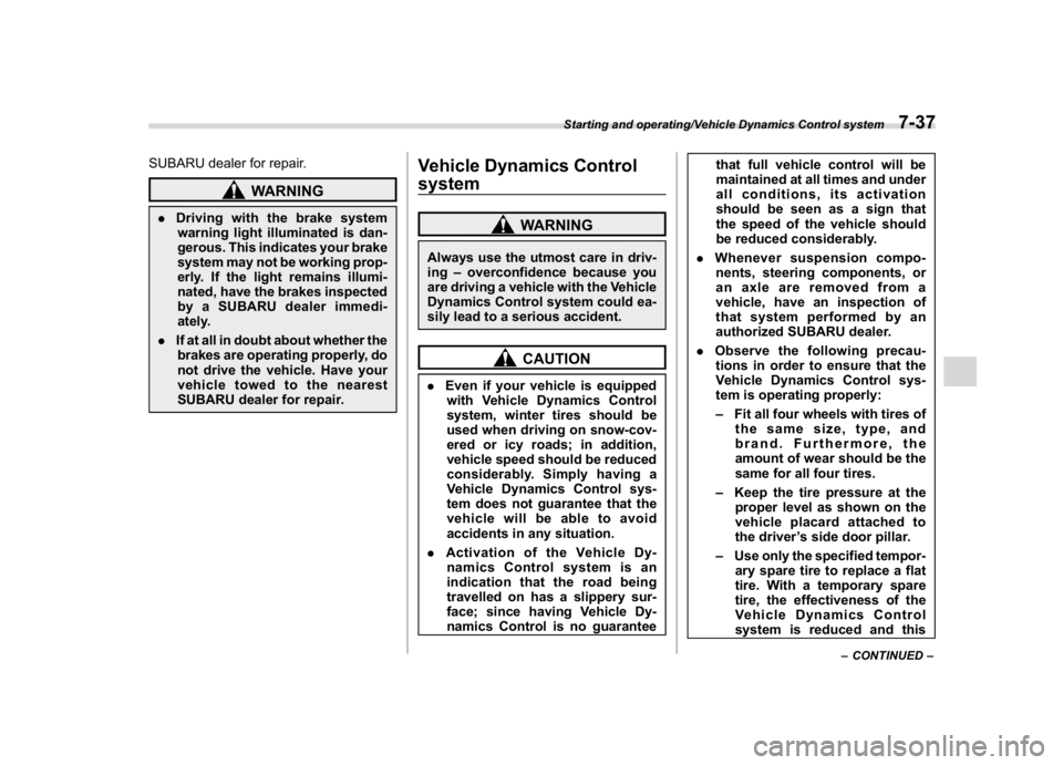SUBARU WRX 2018 Owners Manual (399,1)
北米Model "A1700BE-B" EDITED: 2017/ 10/ 11
SUBARU dealer for repair.
WARNING
.Driving with the brake system
warning light illuminated is dan-
gerous. This indicates your brake
system may not SUBARU WRX 2018 Owners Manual (399,1)
北米Model "A1700BE-B" EDITED: 2017/ 10/ 11
SUBARU dealer for repair.
WARNING
.Driving with the brake system
warning light illuminated is dan-
gerous. This indicates your brake
system may not