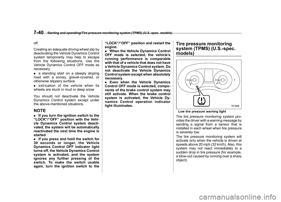 SUBARU WRX 2018 Owners Manual (402,1)
北米Model "A1700BE-B" EDITED: 2017/ 10/ 11
off.
Creating an adequate driving wheel slip by
deactivating the Vehicle Dynamics Control
system temporarily may help to escape
from the following SUBARU WRX 2018 Owners Manual (402,1)
北米Model "A1700BE-B" EDITED: 2017/ 10/ 11
off.
Creating an adequate driving wheel slip by
deactivating the Vehicle Dynamics Control
system temporarily may help to escape
from the following