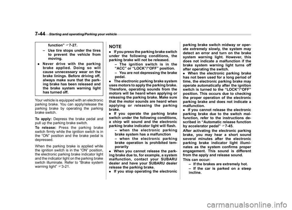 SUBARU WRX 2018  Owners Manual (406,1)
北米Model "A1700BE-B" EDITED: 2017/ 10/ 11
function”F7-27.
–Use tire stops under the tires
to prevent the vehicle from
moving.
.Never drive with the parking
brake applied. Doing so will
