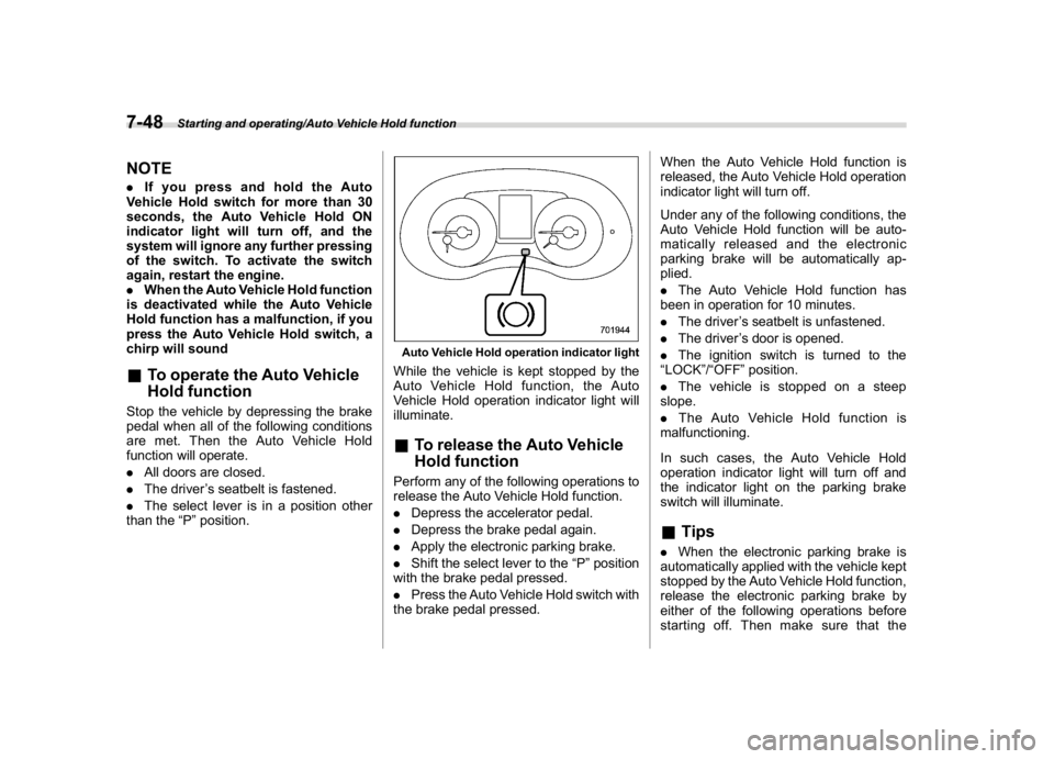 SUBARU WRX 2018  Owners Manual (410,1)
北米Model "A1700BE-B" EDITED: 2017/ 10/ 11
NOTE.IfyoupressandholdtheAuto
Vehicle Hold switch for more than 30
seconds, the Auto Vehicle Hold ON
indicator light will turn off, and the
system 