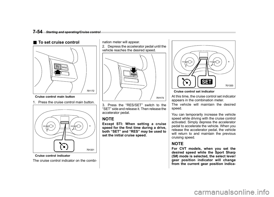 SUBARU WRX 2018  Owners Manual (416,1)
北米Model "A1700BE-B" EDITED: 2017/ 10/ 11
&To set cruise controlCruise control main button1. Press the cruise control main button.Cruise control indicatorThe cruise control indicator on the