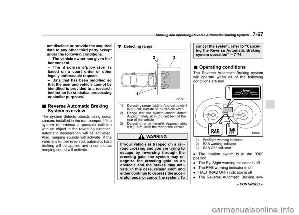 SUBARU WRX 2018  Owners Manual (429,1)
北米Model "A1700BE-B" EDITED: 2017/ 10/ 11
not disclose or provide the acquired
data to any other third party except
under the following conditions.
–The vehicle owner has given his/
her c
