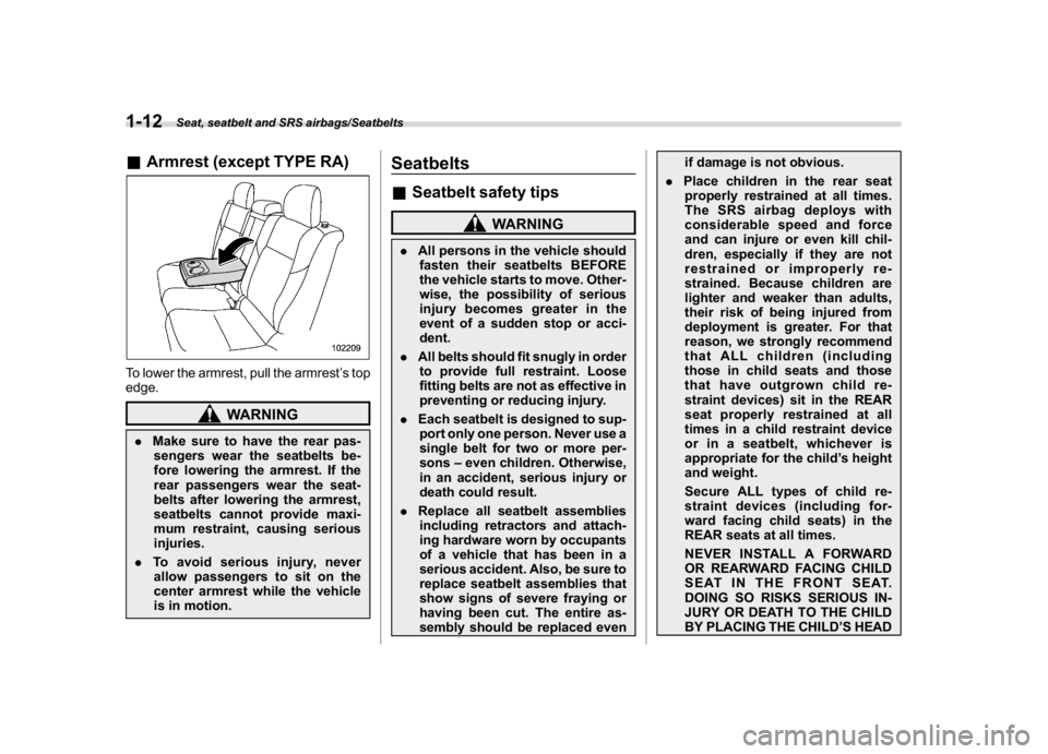 SUBARU WRX 2018 User Guide (44,1)
北米Model "A1700BE-B" EDITED: 2017/ 10/ 11
&Armrest (except TYPE RA)To lower the armrest, pull the armrest’s top
edge.
WARNING
.Make sure to have the rear pas-
sengers wear the seatbelts be