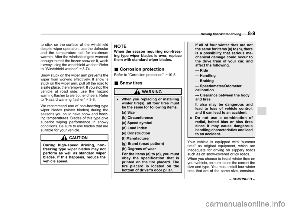 SUBARU WRX 2018  Owners Manual (449,1)
北米Model "A1700BE-B" EDITED: 2017/ 10/ 11
to stick on the surface of the windshield
despite wiper operation, use the defroster
and the temperature set for maximum
warmth. After the windshie