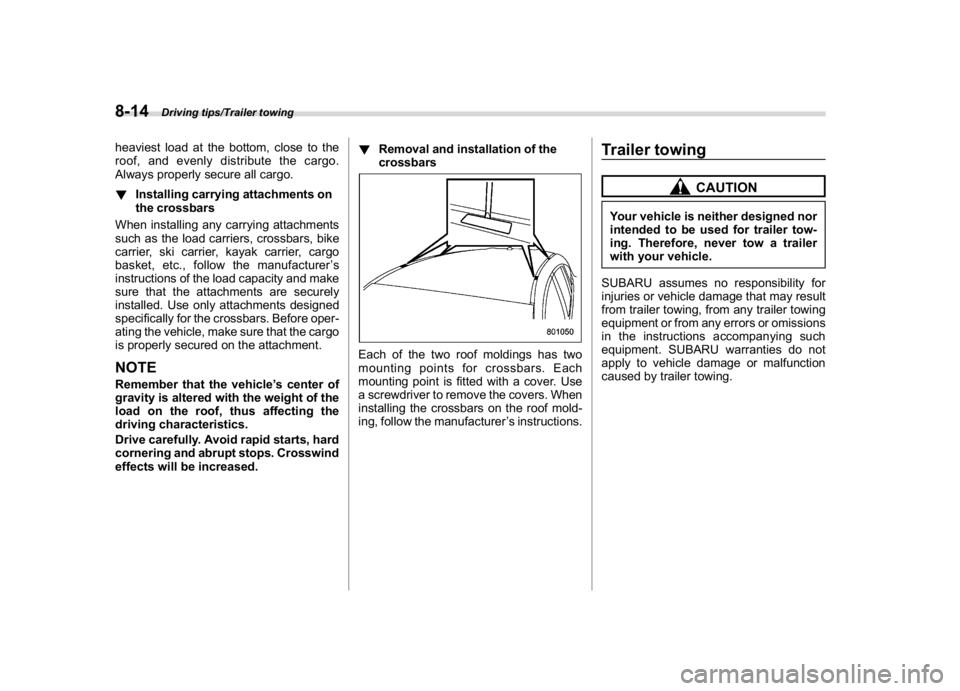 SUBARU WRX 2018  Owners Manual (454,1)
北米Model "A1700BE-B" EDITED: 2017/ 10/ 11
heaviest load at the bottom, close to the
roof, and evenly distribute the cargo.
Always properly secure all cargo.
!Installing carrying attachments