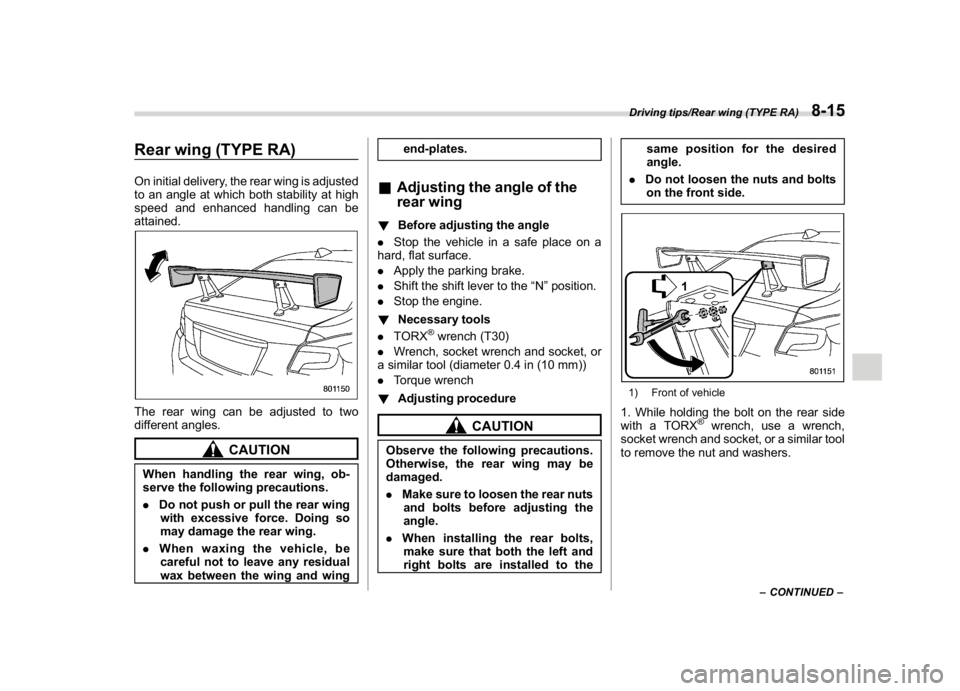 SUBARU WRX 2018  Owners Manual (455,1)
北米Model "A1700BE-B" EDITED: 2017/ 10/ 11
Rear wing (TYPE RA)On initial delivery, the rear wing is adjusted
to an angle at which both stability at high
speed and enhanced handling can be
at