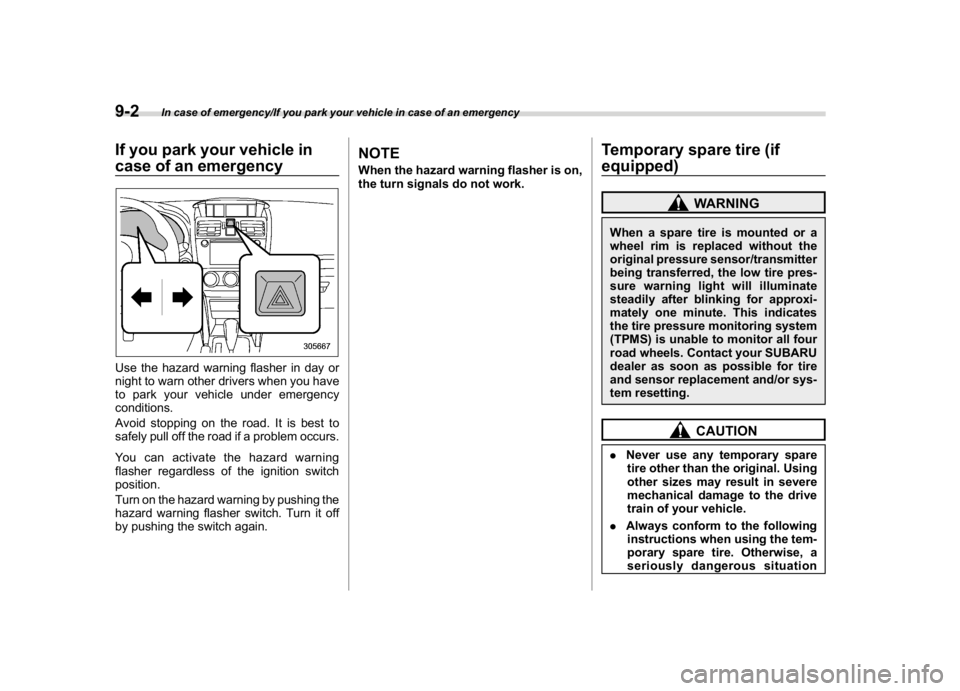 SUBARU WRX 2018  Owners Manual (460,1)
北米Model "A1700BE-B" EDITED: 2017/ 10/ 11
If you park your vehicle in
case of an emergencyUse the hazard warning flasher in day or
night to warn other drivers when you have
to park your veh