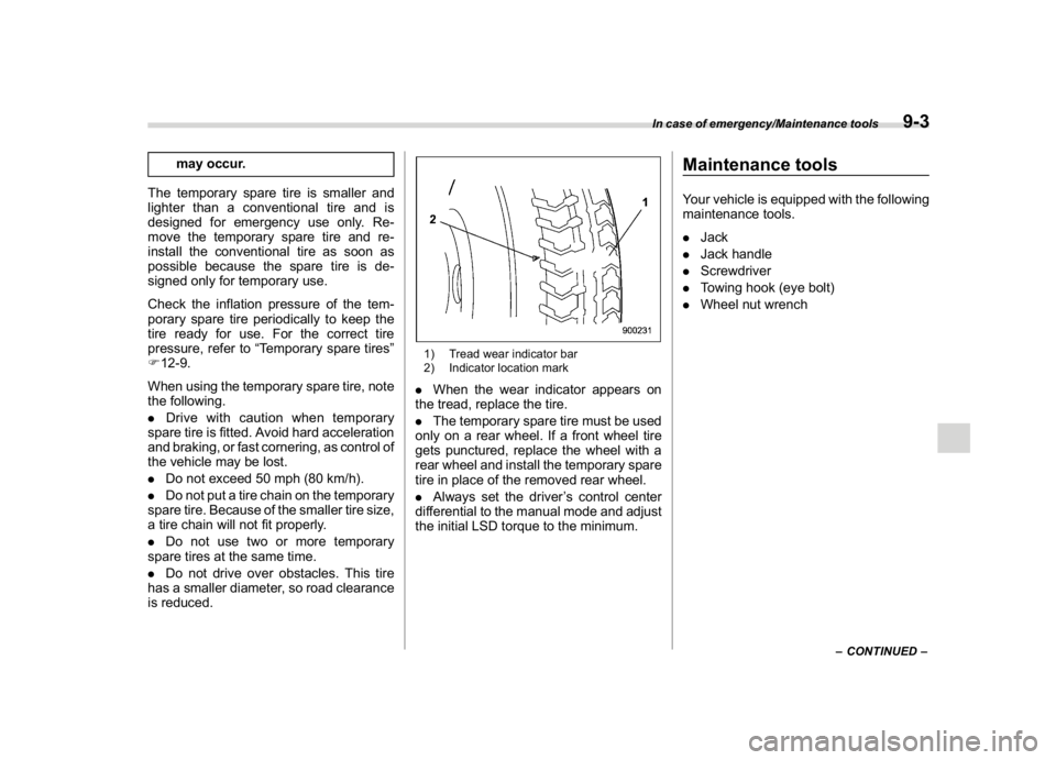 SUBARU WRX 2018  Owners Manual (461,1)
北米Model "A1700BE-B" EDITED: 2017/ 10/ 11
may occur.
The temporary spare tire is smaller and
lighter than a conventional tire and is
designed for emergency use only. Re-
move the temporary 