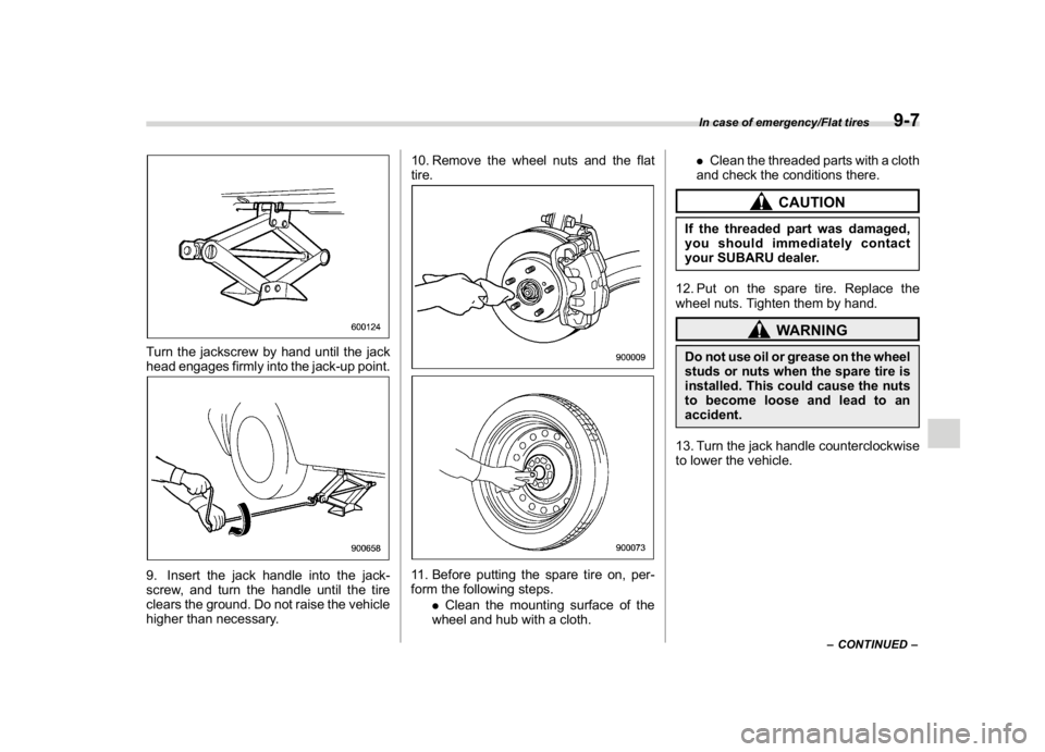 SUBARU WRX 2018  Owners Manual (465,1)
北米Model "A1700BE-B" EDITED: 2017/ 10/ 11
Turn the jackscrew by hand until the jack
head engages firmly into the jack-up point.9. Insert the jack handle into the jack-
screw, and turn the h