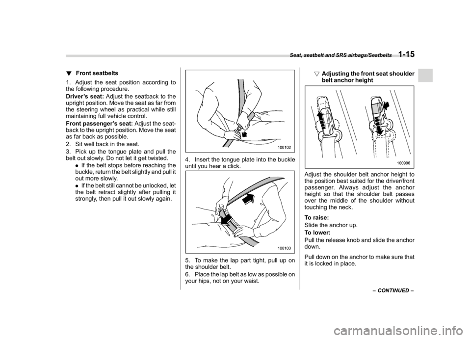 SUBARU WRX 2018 Service Manual (47,1)
北米Model "A1700BE-B" EDITED: 2017/ 10/ 11
!Front seatbelts
1. Adjust the seat position according to
the following procedure.
Driver’s seat:Adjust the seatback to the
upright position. Move SUBARU WRX 2018 Service Manual (47,1)
北米Model "A1700BE-B" EDITED: 2017/ 10/ 11
!Front seatbelts
1. Adjust the seat position according to
the following procedure.
Driver’s seat:Adjust the seatback to the
upright position. Move