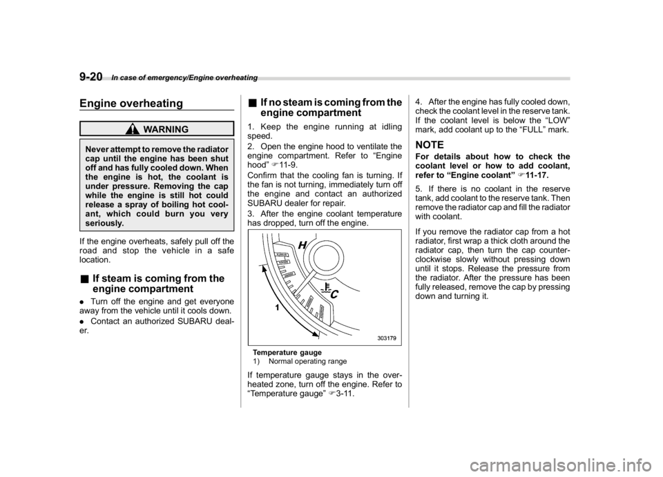 SUBARU WRX 2018 Owners Manual (478,1)
北米Model "A1700BE-B" EDITED: 2017/ 10/ 11
Engine overheating
WARNING
Never attempt to remove the radiator
cap until the engine has been shut
off and has fully cooled down. When
the engine i SUBARU WRX 2018 Owners Manual (478,1)
北米Model "A1700BE-B" EDITED: 2017/ 10/ 11
Engine overheating
WARNING
Never attempt to remove the radiator
cap until the engine has been shut
off and has fully cooled down. When
the engine i