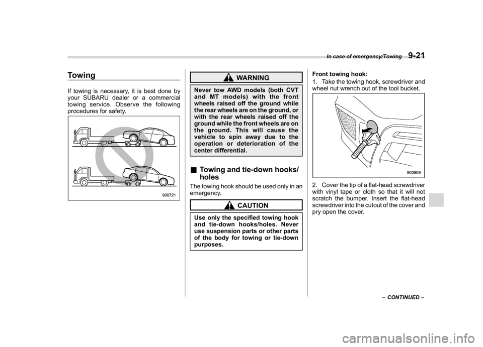 SUBARU WRX 2018 Owners Manual (479,1)
北米Model "A1700BE-B" EDITED: 2017/ 10/ 11
TowingIf towing is necessary, it is best done by
your SUBARU dealer or a commercial
towing service. Observe the following
procedures for safety.
WA SUBARU WRX 2018 Owners Manual (479,1)
北米Model "A1700BE-B" EDITED: 2017/ 10/ 11
TowingIf towing is necessary, it is best done by
your SUBARU dealer or a commercial
towing service. Observe the following
procedures for safety.
WA
