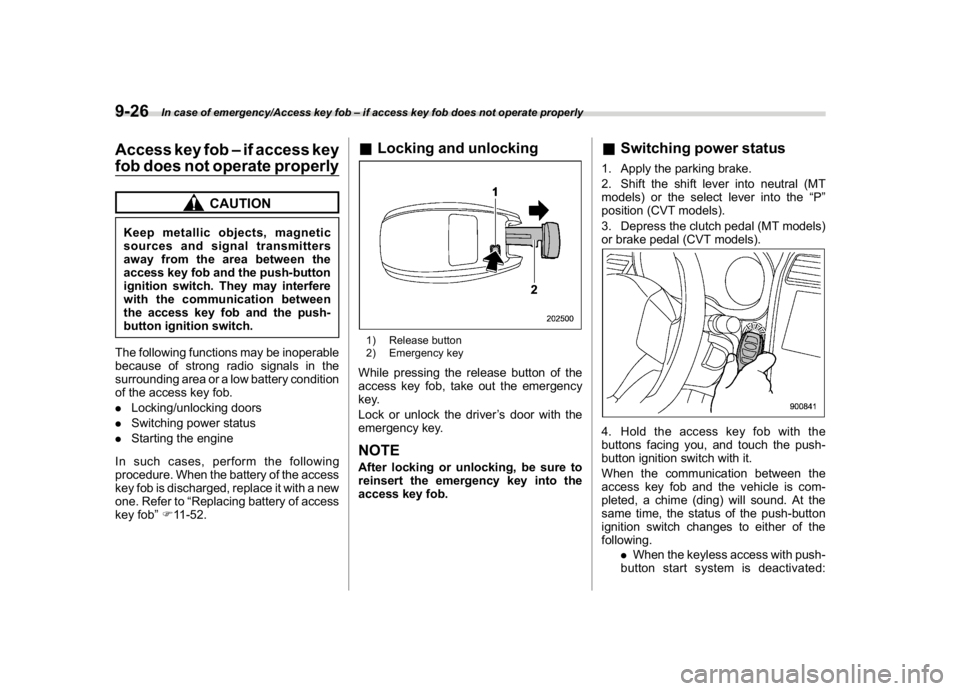 SUBARU WRX 2018 Owners Manual (484,1)
北米Model "A1700BE-B" EDITED: 2017/ 10/ 11
Access key fob–if access key
fob does not operate properly
CAUTION
Keep metallic objects, magnetic
sources and signal transmitters
away from the SUBARU WRX 2018 Owners Manual (484,1)
北米Model "A1700BE-B" EDITED: 2017/ 10/ 11
Access key fob–if access key
fob does not operate properly
CAUTION
Keep metallic objects, magnetic
sources and signal transmitters
away from the