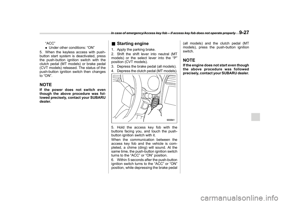 SUBARU WRX 2018 Owners Manual (485,1)
北米Model "A1700BE-B" EDITED: 2017/ 10/ 11
“ACC”
.Under other conditions:“ON”
5. When the keyless access with push-
button start system is deactivated, press
the push-button ignition SUBARU WRX 2018 Owners Manual (485,1)
北米Model "A1700BE-B" EDITED: 2017/ 10/ 11
“ACC”
.Under other conditions:“ON”
5. When the keyless access with push-
button start system is deactivated, press
the push-button ignition