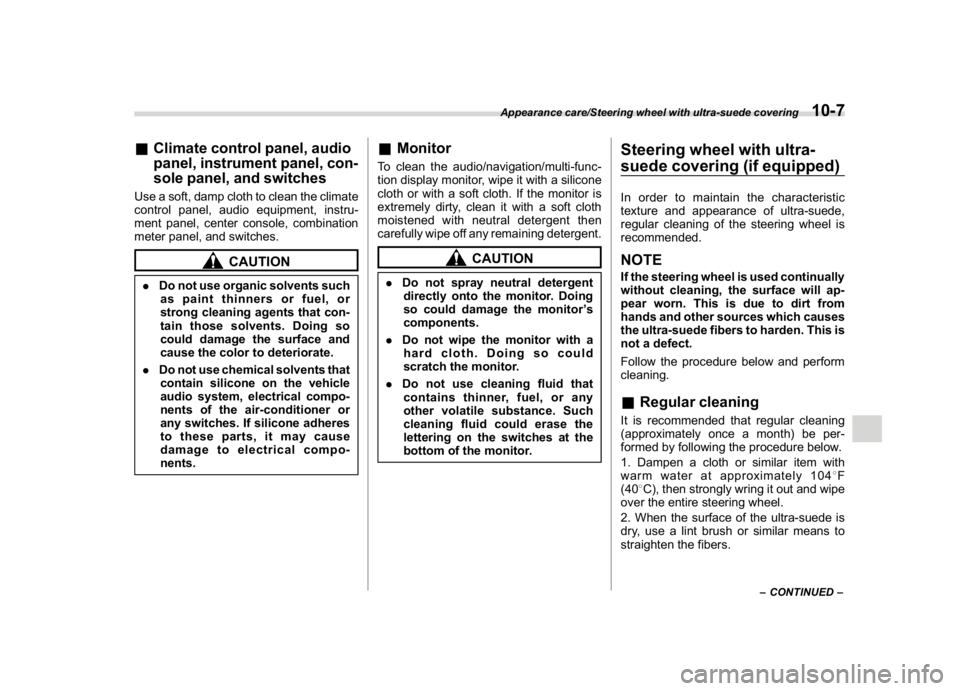 SUBARU WRX 2018  Owners Manual (495,1)
北米Model "A1700BE-B" EDITED: 2017/ 10/ 11
&Climate control panel, audio
panel, instrument panel, con-
sole panel, and switchesUse a soft, damp cloth to clean the climate
control panel, audi
