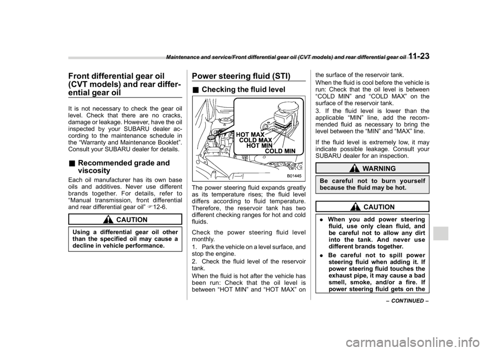 SUBARU WRX 2018 Owners Manual (521,1)
北米Model "A1700BE-B" EDITED: 2017/ 10/ 11
Front differential gear oil
(CVT models) and rear differ-
ential gear oilIt is not necessary to check the gear oil
level. Check that there are no c SUBARU WRX 2018 Owners Manual (521,1)
北米Model "A1700BE-B" EDITED: 2017/ 10/ 11
Front differential gear oil
(CVT models) and rear differ-
ential gear oilIt is not necessary to check the gear oil
level. Check that there are no c