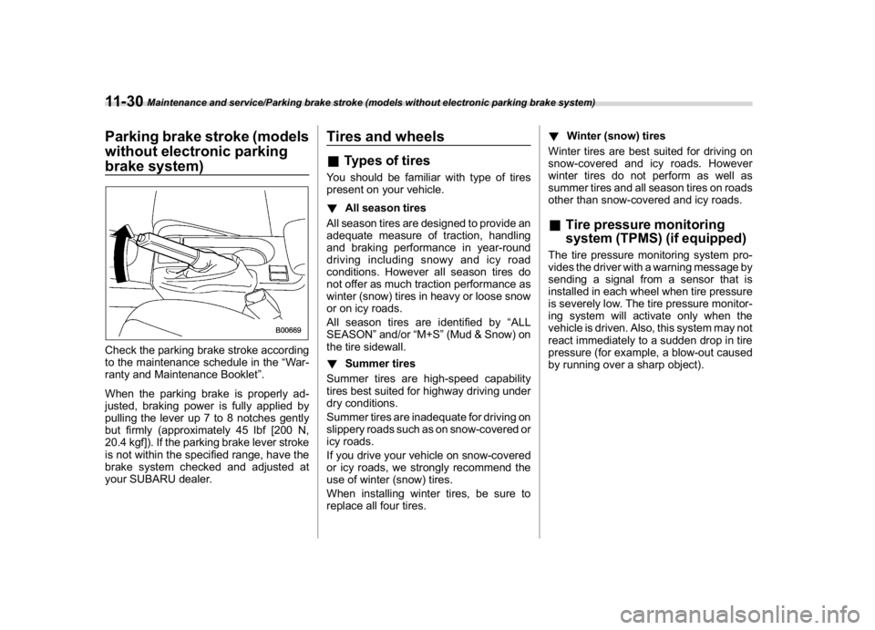 SUBARU WRX 2018 Owners Manual (528,1)
北米Model "A1700BE-B" EDITED: 2017/ 10/ 11
Parking brake stroke (models
without electronic parking
brake system)Check the parking brake stroke according
to the maintenance schedule in the“ SUBARU WRX 2018 Owners Manual (528,1)
北米Model "A1700BE-B" EDITED: 2017/ 10/ 11
Parking brake stroke (models
without electronic parking
brake system)Check the parking brake stroke according
to the maintenance schedule in the“