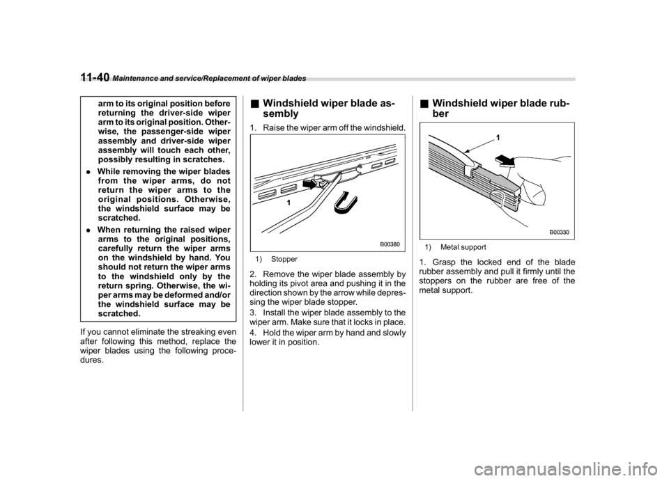 SUBARU WRX 2018  Owners Manual (538,1)
北米Model "A1700BE-B" EDITED: 2017/ 10/ 11
arm to its original position before
returning the driver-side wiper
arm to its original position. Other-
wise, the passenger-side wiper
assembly an