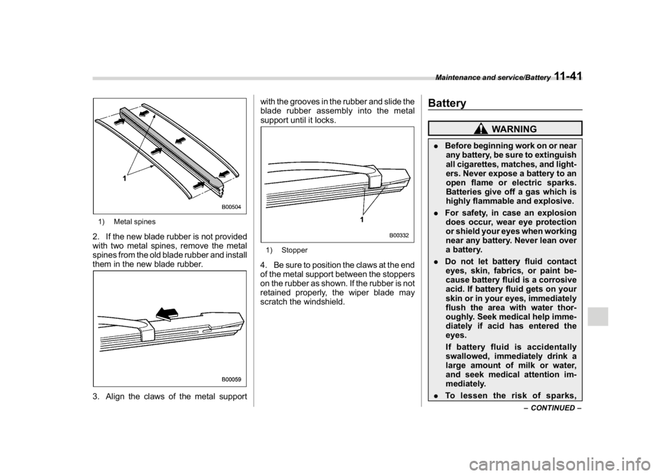SUBARU WRX 2018  Owners Manual (539,1)
北米Model "A1700BE-B" EDITED: 2017/ 10/ 11
1) Metal spines2. If the new blade rubber is not provided
with two metal spines, remove the metal
spines from the old blade rubber and install
them