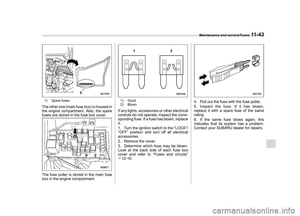 SUBARU WRX 2018  Owners Manual (541,1)
北米Model "A1700BE-B" EDITED: 2017/ 10/ 11
1) Spare fusesThe other one (main fuse box) is housed in
the engine compartment. Also, the spare
fuses are stored in the fuse box cover.The fuse pu