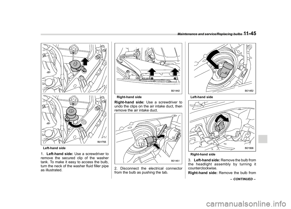 SUBARU WRX 2018 Owners Manual (543,1)
北米Model "A1700BE-B" EDITED: 2017/ 10/ 11
Left-hand side1.Left-hand side:Use a screwdriver to
remove the secured clip of the washer
tank. To make it easy to access the bulb,
turn the neck o SUBARU WRX 2018 Owners Manual (543,1)
北米Model "A1700BE-B" EDITED: 2017/ 10/ 11
Left-hand side1.Left-hand side:Use a screwdriver to
remove the secured clip of the washer
tank. To make it easy to access the bulb,
turn the neck o