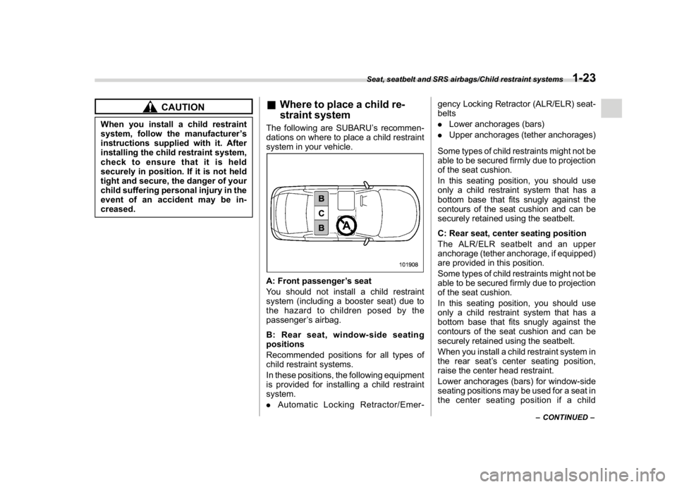 SUBARU WRX 2018 Workshop Manual (55,1)
北米Model "A1700BE-B" EDITED: 2017/ 10/ 11
CAUTION
When you install a child restraint
system, follow the manufacturer’s
instructions supplied with it. After
installing the child restraint s SUBARU WRX 2018 Workshop Manual (55,1)
北米Model "A1700BE-B" EDITED: 2017/ 10/ 11
CAUTION
When you install a child restraint
system, follow the manufacturer’s
instructions supplied with it. After
installing the child restraint s