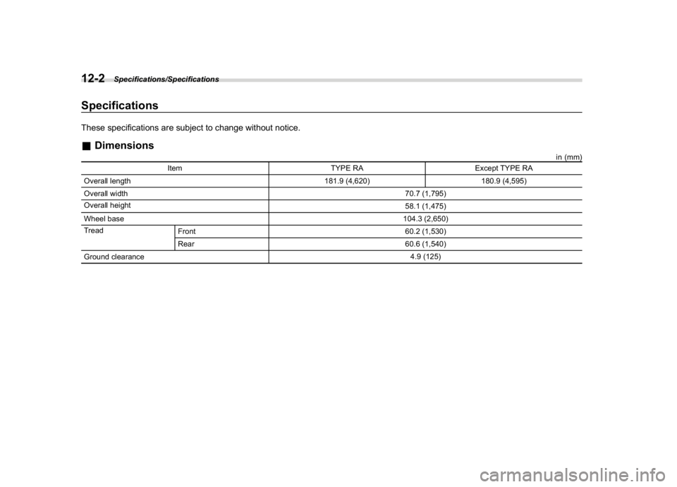 SUBARU WRX 2018  Owners Manual (556,1)
北米Model "A1700BE-B" EDITED: 2017/ 10/ 11
SpecificationsThese specifications are subject to change without notice.&Dimensions
in (mm)
Item TYPE RA Except TYPE RA
Overall length 181.9 (4,620
