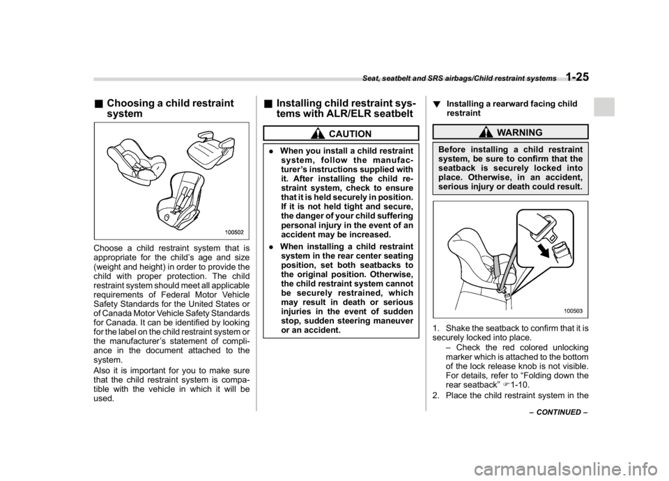 SUBARU WRX 2018  Owners Manual (57,1)
北米Model "A1700BE-B" EDITED: 2017/ 10/ 11
&Choosing a child restraint
systemChoose a child restraint system that is
appropriate for the child’s age and size
(weight and height) in order to