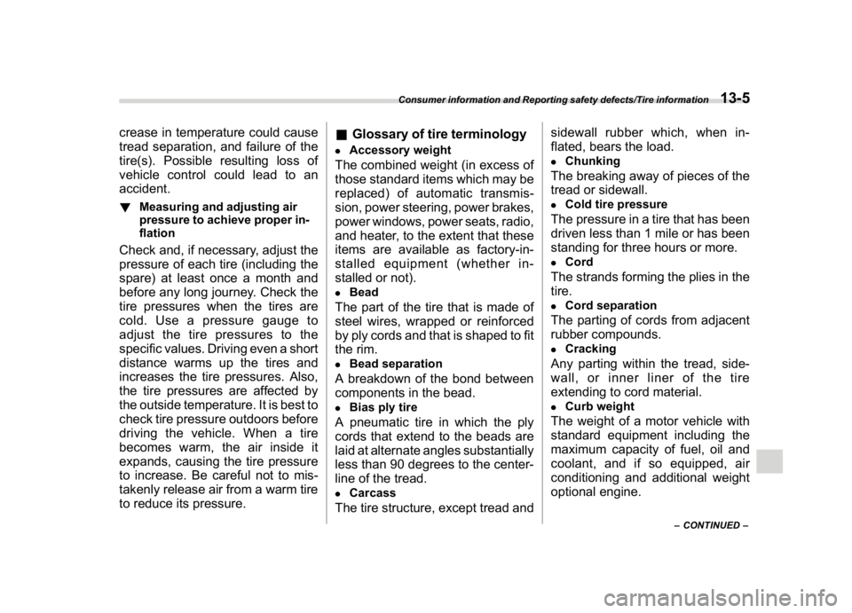 SUBARU WRX 2018  Owners Manual (577,1)
北米Model "A1700BE-B" EDITED: 2017/ 10/ 11
crease in temperature could cause
tread separation, and failure of the
tire(s). Possible resulting loss of
vehicle control could lead to an
acciden